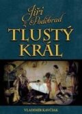 Kniha: Jiří z Poděbrad: Tlustý král (Vladimír Kavčiak). XYZ, 2010 Kniha: Jiří z Poděbrad: Tlustý král (Vladimír Kavčiak). XYZ, 2010