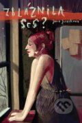 Kniha: Zbláznila ses? (Jana Franče Jirásková). Paseka, 2016 Kniha: Zbláznila ses? (Jana Franče Jirásková). Paseka, 2016