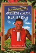 Kniha: Chaloupkova Moderní zdravá kuchařka (Vítek Chaloupka). XYZ, 2009 Kniha: Chaloupkova Moderní zdravá kuchařka (Vítek Chaloupka). XYZ, 2009