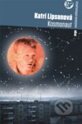 Kniha: Kosmonaut (Katri Lipsonová). Argo, 2016 Kniha: Kosmonaut (Katri Lipsonová). Argo, 2016