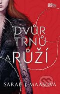 Kniha: Dvůr trnů a růží (Sarah J. Maas), 2016 Kniha: Dvůr trnů a růží (Sarah J. Maas), 2016