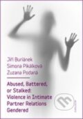 Kniha: Abused, Battered, or Stalked: Violence in Intimate Partner Relations Gendered (Jiří Buriánek, Simona Pikálková a Zuzana Podaná). Karolinum, 2016 Kniha: Abused, Battered, or Stalked: Violence in Intimate Partner Relations Gendered (Jiří Buriánek, Simona Pikálková a Zuzana Podaná). Karolinum, 2016