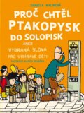 Kniha: Proč chtěl ptakopysk do Solopisk (Daniela Kalinová). Mladá fronta, 2016 Kniha: Proč chtěl ptakopysk do Solopisk (Daniela Kalinová). Mladá fronta, 2016