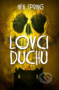 Kniha: Lovci duchů (Neil Spring), 2016 Kniha: Lovci duchů (Neil Spring), 2016