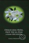Kniha: Odkud jsem přišel, proč žiji na Zemi a kam odcházím (Gisela Weidner). Carolus, 2016 Kniha: Odkud jsem přišel, proč žiji na Zemi a kam odcházím (Gisela Weidner). Carolus, 2016