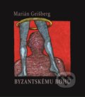 Kniha: Byzantskému bohu (+CD) (Marián Geišberg). Petrus, 2016 Kniha: Byzantskému bohu (+CD) (Marián Geišberg). Petrus, 2016