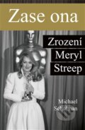 Kniha: Zase ona: Zrození Meryl Streep (Michael Schulman), 2016 Kniha: Zase ona: Zrození Meryl Streep (Michael Schulman), 2016