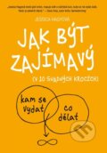 Kniha: Jak být zajímavý (Jessica Hagyová). BIZBOOKS, 2016 Kniha: Jak být zajímavý (Jessica Hagyová). BIZBOOKS, 2016