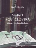 Kniha: Slovo robí človek (Blažej Belák). Vydavateľstvo Spolku slovenských spisovateľov, 2016 Kniha: Slovo robí človek (Blažej Belák). Vydavateľstvo Spolku slovenských spisovateľov, 2016
