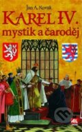 Kniha: Karel IV.: mystik a čaroděj (Jan A. Novák). Alpress, 2016 Kniha: Karel IV.: mystik a čaroděj (Jan A. Novák). Alpress, 2016