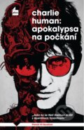 Kniha: Apokalypsa na počkání (Charlie Human). Plus, 2016 Kniha: Apokalypsa na počkání (Charlie Human). Plus, 2016