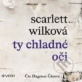 Audiokniha: Ty chladné oči (audiokniha) (Scarlett Wilková). Voxi, 2023 Audiokniha: Ty chladné oči (audiokniha) (Scarlett Wilková). Voxi, 2023