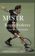 Kniha: Mistr Roger Federer a jeho brilantní kariéra (Christopher Clarey). Holcombe Brook, 2023 Kniha: Mistr Roger Federer a jeho brilantní kariéra (Christopher Clarey). Holcombe Brook, 2023