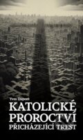 Kniha: Katolické proroctví (Yves Dupont). Christianitas, 2023 Kniha: Katolické proroctví (Yves Dupont). Christianitas, 2023
