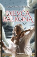 Kniha: Dievča z balkóna (Jana Müllerová). Marenčin PT, 2023 Kniha: Dievča z balkóna (Jana Müllerová). Marenčin PT, 2023