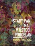 Kniha: Starý paní mají v ústech porcelán (Monika Tintěrová). Dobrý důvod, 2023 Kniha: Starý paní mají v ústech porcelán (Monika Tintěrová). Dobrý důvod, 2023