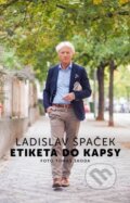 Kniha: Etiketa do kapsy (Ladislav Špaček). Ladislav Špaček, 2016 Kniha: Etiketa do kapsy (Ladislav Špaček). Ladislav Špaček, 2016