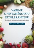 Kniha: Varíme s histamínovou intoleranciou (Paulína Závodská). Ondrej Závodský, 2016 Kniha: Varíme s histamínovou intoleranciou (Paulína Závodská). Ondrej Závodský, 2016