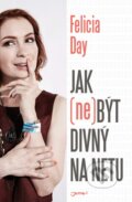 Kniha: Jak (ne)být divný na netu (Felicia Day). Jota, 2016 Kniha: Jak (ne)být divný na netu (Felicia Day). Jota, 2016