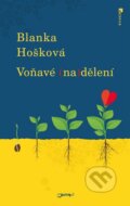 Kniha: Voňavé (na)dělení (Blanka Hošková). Jota, 2016 Kniha: Voňavé (na)dělení (Blanka Hošková). Jota, 2016
