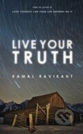 Kniha: Live Your Truth (Kamal Ravikant). Kamal Ravikant, 2013 Kniha: Live Your Truth (Kamal Ravikant). Kamal Ravikant, 2013