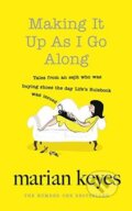 Kniha: Making It Up as I Go Along (Marian Keyes). Penguin Books, 2016 Kniha: Making It Up as I Go Along (Marian Keyes). Penguin Books, 2016