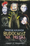 Kniha: Budúcnosť na predaj (Martin Kasarda), 2016 Kniha: Budúcnosť na predaj (Martin Kasarda), 2016