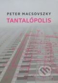 Kniha: Tantalópolis (Peter Macsovszky). Drewo a srd, 2016 Kniha: Tantalópolis (Peter Macsovszky). Drewo a srd, 2016