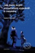 Kniha: Jak jsem svým vnoučatům vyprávěl o vesmíru (Hubert Reeves). Dokořán, 2016 Kniha: Jak jsem svým vnoučatům vyprávěl o vesmíru (Hubert Reeves). Dokořán, 2016