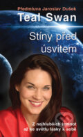 Kniha: Stíny před úsvitem (Teal Swan). Metafora, 2016 Kniha: Stíny před úsvitem (Teal Swan). Metafora, 2016