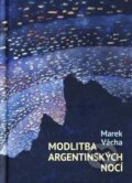 Kniha: Modlitba argentinských nocí (Marek Vácha). Cesta, 2016 Kniha: Modlitba argentinských nocí (Marek Vácha). Cesta, 2016