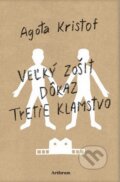 Kniha: Veľký zošit, Dôkaz, Tretie klamstvo (Agota Kristof), 2016 Kniha: Veľký zošit, Dôkaz, Tretie klamstvo (Agota Kristof), 2016