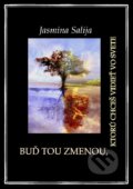 Kniha: Buď tou zmenou, ktorú chceš vidieť vo svete (Jasmina Salija). Jasmina Salija, 2016 Kniha: Buď tou zmenou, ktorú chceš vidieť vo svete (Jasmina Salija). Jasmina Salija, 2016