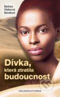 Kniha: Dívka, která ztratila budoucnost (Barbora Walterová Benešová). Brána, 2016 Kniha: Dívka, která ztratila budoucnost (Barbora Walterová Benešová). Brána, 2016