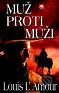 Kniha: Muž proti muži (Louis L' Amour). Alpress, 2016 Kniha: Muž proti muži (Louis L' Amour). Alpress, 2016