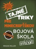 Kniha: Tajné triky pre Minecrafťákov: Bojová škola (Megan Miller), 2016 Kniha: Tajné triky pre Minecrafťákov: Bojová škola (Megan Miller), 2016