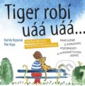 Kniha: Tiger robí uáá uáá (Kamila Kopsová a Petr Kops). Edika, 2016 Kniha: Tiger robí uáá uáá (Kamila Kopsová a Petr Kops). Edika, 2016