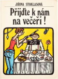 Kniha: Přijďte k nám na večeři! (Jiřina Stoklasová). Petit, 1990 Kniha: Přijďte k nám na večeři! (Jiřina Stoklasová). Petit, 1990