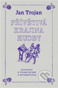 Kniha: Přívětivá krajina hudby : fejetony o české hudbě a hudebnících (Jan Trojan). , 1989 Kniha: Přívětivá krajina hudby : fejetony o české hudbě a hudebnících (Jan Trojan). , 1989