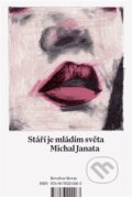 Kniha: Stáří je mládím světa (Michal Janata). Revolver Revue, 2023 Kniha: Stáří je mládím světa (Michal Janata). Revolver Revue, 2023