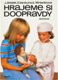 Kniha: Hrajeme si doopravdy (Jaroslav Jirásek, Miluše Havlínová a Eva Vančurová). Avicenum, 1990 Kniha: Hrajeme si doopravdy (Jaroslav Jirásek, Miluše Havlínová a Eva Vančurová). Avicenum, 1990