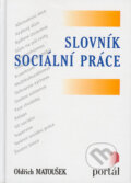 Kniha: Slovník sociální práce (Oldřich Matoušek). Portál, 2003 Kniha: Slovník sociální práce (Oldřich Matoušek). Portál, 2003