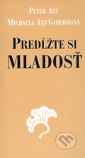 Kniha: Predĺžte si mladosť (Peter Axt a Michaela Axtová-Gadermannová), 2005 Kniha: Predĺžte si mladosť (Peter Axt a Michaela Axtová-Gadermannová), 2005