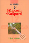 Kniha: Inými slovami (Max Kašparů). Karmelitánske nakladateľstvo, 2005 Kniha: Inými slovami (Max Kašparů). Karmelitánske nakladateľstvo, 2005