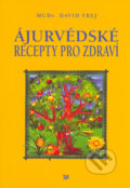 Kniha: Ájurvédské recepty pro zdraví (David Frej). EB-Eva Babická, 2004 Kniha: Ájurvédské recepty pro zdraví (David Frej). EB-Eva Babická, 2004