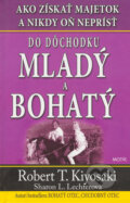 Kniha: Do dôchodku mladý a bohatý (Robert T. Kiyosaki a Sharon L. Lechter). Motýľ, 2005 Kniha: Do dôchodku mladý a bohatý (Robert T. Kiyosaki a Sharon L. Lechter). Motýľ, 2005