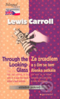 Kniha: Through the Looking-Glass / Za zrcadlem a s čím se tam Alenka setkala (Lewis Carrol). Garamond, 2004 Kniha: Through the Looking-Glass / Za zrcadlem a s čím se tam Alenka setkala (Lewis Carrol). Garamond, 2004