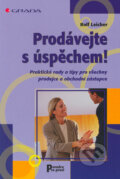 Kniha: Prodávejte s úspěchem! (Rolf Leicher). Grada, 2005 Kniha: Prodávejte s úspěchem! (Rolf Leicher). Grada, 2005