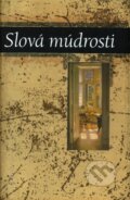 Kniha: Slová múdrosti (Slovart). Slovart, 2007 Kniha: Slová múdrosti (Slovart). Slovart, 2007