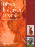 Kniha: Dřevo krásných stromů (Martin Patřičný). Grada, 2005 Kniha: Dřevo krásných stromů (Martin Patřičný). Grada, 2005